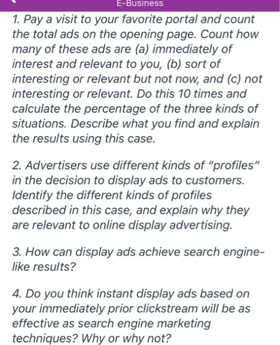 E-Business 1. Pay a visit to your favorite portal and count the total ads on the opening page. Count how many of these ads ar