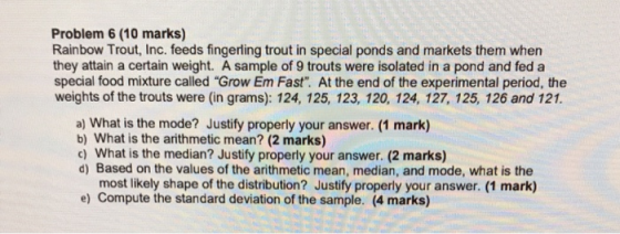Problem 6 (10 marks) Rainbow Trout, Inc. feeds fingerling trout in special ponds and markets them when they attain a certain