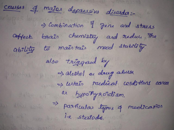 TAK causes of major depressive disorder: - Combination & gene and stress affect brair chemistry and reduce. The ability to ma