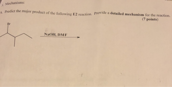 5. Mechanisms: Predict the major product of the following E2 reaction. Provide a detailed mechanism for the reaction. (7 poin