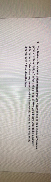 3. The Bertrand Model with differentiated products has given rise to the principle of maximal product differentiation. What