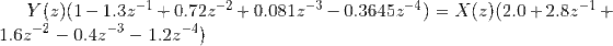 y(z)(1-1.3:-「+0.72~-2 +0.081,-3-0.3645,-4) = Χ(z)(2.0+2.8:-4 1.6~-2-0.4~-3-1.2t-4)