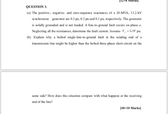 QUESTION 3. (a) The positive-, negative- and zero-sequence reactances of a 20-MVA, 13.2-LV synchronous generator are 0.3 pu,