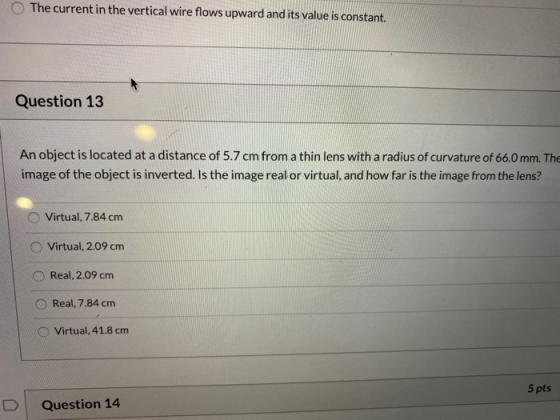 The current in the vertical wire flows upward and its value is constant. Question 13 An object is located at a distance of 5.