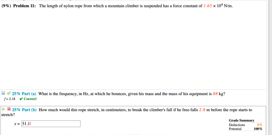 The length of nylon rope from which a mountain climber is suspended has a force constant of 1.65 x 104 N/m (9%) Problem 11: 2