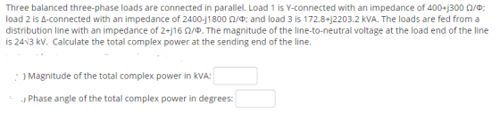 Three balanced three-phase loads are connected in parallel. Load 1 is Y-connected with an impedance of 400+j300 2/0; load 2 i