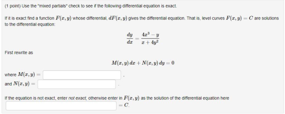 (1 point) Use the mixed partials check to see if the following differential equation is exact. If it is exact find a functi