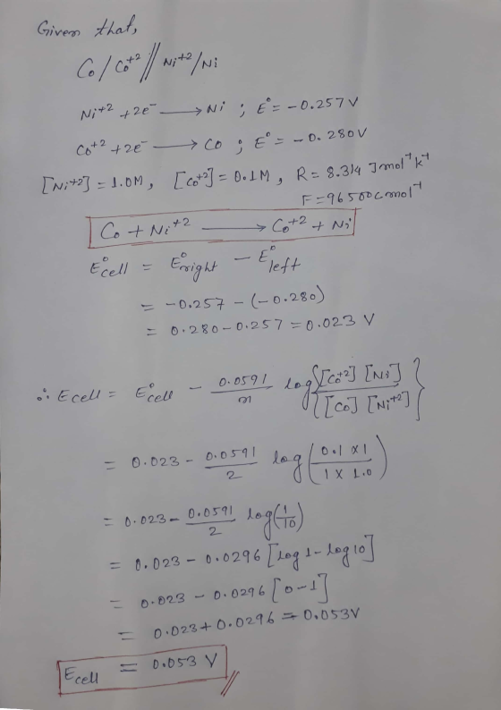 Given that, Co / Cot? / Nite/ni Ni+2 +2e Ni ; E = -0.257 Co+2+ r é co o E = -0.280V [Ni+2] = 1.0M , [cot2] = OodM , R= 8.314
