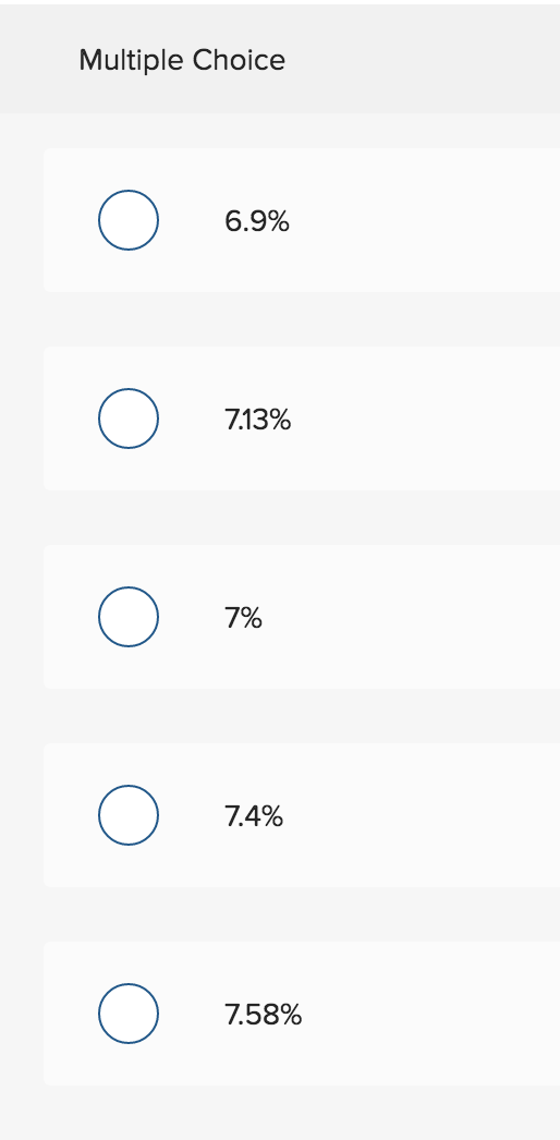 Multiple Choice o 6.9 % o 713% o 7% o 74% o 7.58%
