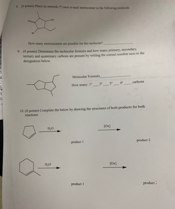 (6 points) Place an asterisk (*) next to each stereocenter in the following molecule. 8 How many stereoisomers are possible f