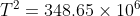 T^{2} =348.65 \times 10^{6}