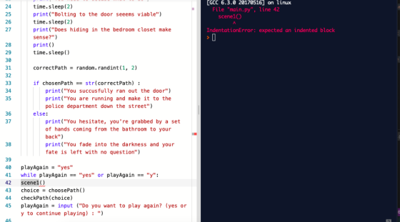 [GCC 6.3.0 20170516] on linux File main.py, line 42 scene10 time. sleep (2) print(Bolting to the door seeems viable) time