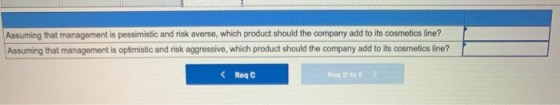 Assuming that management is pessimistic and risk averse, which product should the company add to its cosmetics line? Assuming