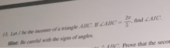 2 find LAIC. 13 Let I be the incenter of a triangle ABC. II LABC = Hint: Be careful with the signs of angles. A4BC. Prove tha