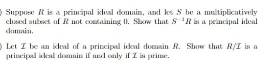 Suppose R is a principal ideal domain, and let S be a multiplicatively closed subset of R not containing 0. Show that S-R is
