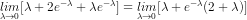 \underset{\lambda \rightarrow 0}{lim} [\lambda + 2e^{-\lambda} + \lambda e^{-\lambda}] = \underset{\lambda \rightarrow 0}{lim} [\lambda + e^{-\lambda} (2 + \lambda)]
