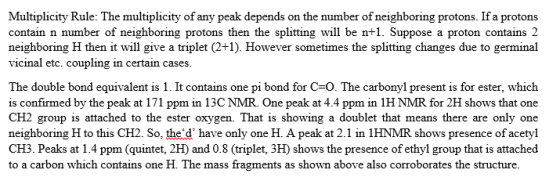 Multiplicity Rule: The multiplicity of any peak depends on the number of neighboring protons. If a protons contain n number o