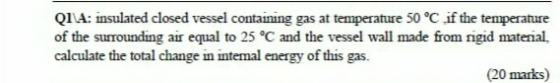 QILA: insulated closed vessel containing gas at temperature 50 °C if the temperature of the surrounding air equal to 25 °C an