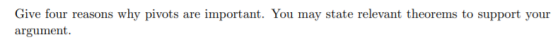 Give four reasons why pivots are important. You may state relevant theorems to support your argument.