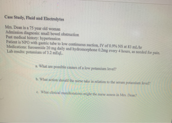 Case Study, Fluid and Electrolytes Mrs. Dean is a 75 year old woman Admission diagnosis: small bowel obstruction Past medical