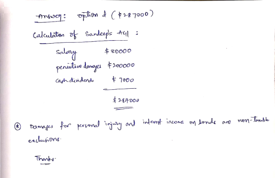 Answeg: option d ($287000) Calculation of Sandeeps All : Salary $80000 penulive danges $200000 cash dividends $7000 $28.7000