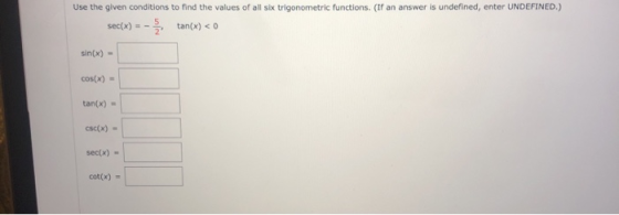 Use the given conditions to find the values of all six trigonometric functions. (If an answer is undefined, enter UNDEFINED.)