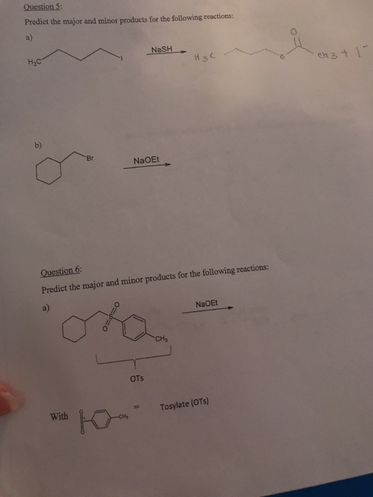 Question : Predict the major and minor products for the following reactions: NASH -CH3 + 1 H30 HC b) NaOEt Question 6: Predic