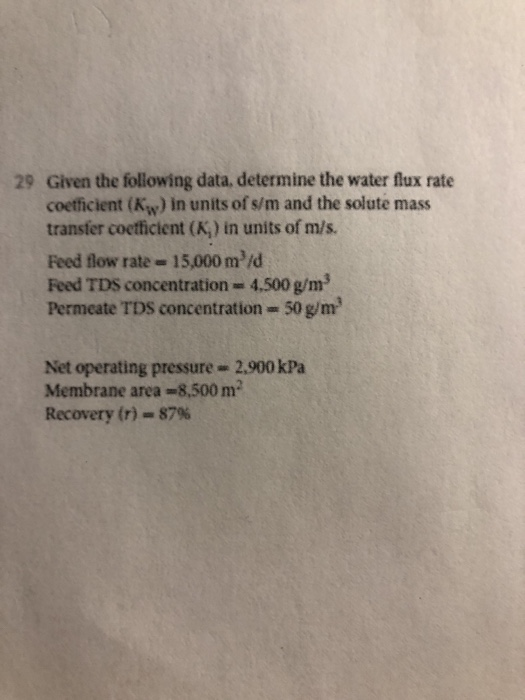 Given the following data, determine the water flux rate coeticient (Kw) in units of s/m and the solute mass transfer coetfici
