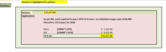 Answer is highlighted in yellow: Solution: Answer: $15,177.60 Explanation: As per IRS, each required to pay 7.65% FICA taxes