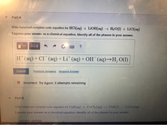 Part A Write balanced complete ionic equation for HCl(aq) + LiOH(aq) + H2O(l) + LiCl(aq) Express your answer as a chemical eq