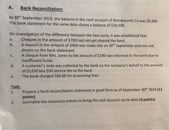 A. Bank Reconciliation: At 30th September 2019, the balance in the cash account of Wordsworth Co was $9,300. The bank stateme