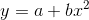 y=a+bx^2