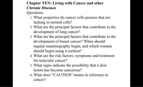 Chapter TEN: Living with Cancer and other Chronic Diseases Questions: 1. What properties do cancer cells possess that are lac