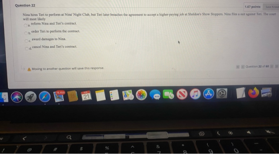 Question 22 1.67 points Nina hires Terito perform at Nina Night Club, but Teri later breaches the agreement to accept a high
