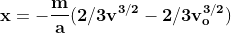 \mathbf{x=-\frac{m}{a}(2/3v^{3/2 }-2/3v_{o}^{3/2})}