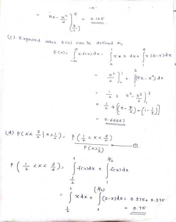 23- 20 0.125 (©) Expected value E (x) com be defined an, Ecx)= s x-fox) dx = 2 x 2 dx+ x(2-x)da 2 3. + (22-23 dx V 2 2 + 23 )