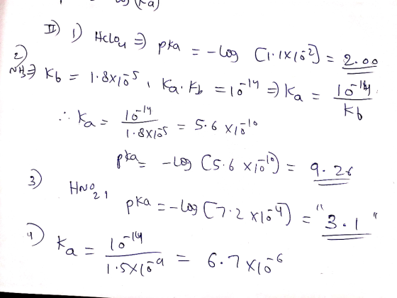 la D) 1) Hclou 9 pka --Log C11x102) = 2.00 NH) K6 = 1.8x105, Kaiks = 1019 = Ka = 10th. Kas the = 5.6 x ola pką -Los Cs.6 xr