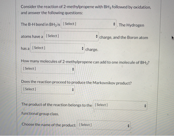 Consider the reaction of 2-methylpropene with BH3 followed by oxidation, and answer the following questions: The B-H bond in