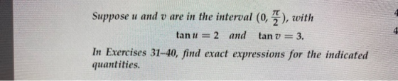 Suppose u and v are in the interval (0, 2), with tanu 2 and tan v = 3. In Exercises 31-40, find exact expressions for the ind