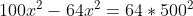 100.r? - 64x2 = 64 * 500