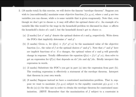 2. (18 marks total) In this exercise, we will derive the famous envelope theorem. Suppose you wish to (unconditionally) max