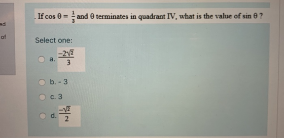 If cos e = and e terminates in quadrant IV, what is the value of sine ? of Select one: O b.-3 O c.3
