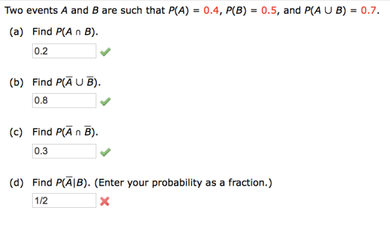 Two events A and B are such that P(A) = 0.4, P(B) = 0.5, and P(AUB) = 0.7. (a) Find P(A n B). 0.2 (b) Find P(AUB). 0.8 (c) Fi