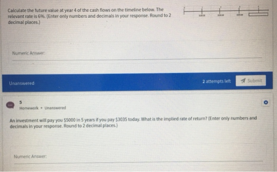 Calculate the future value at year 4 of the cash flows on the timeline below. The relevant rate is 6%. (Enter only numbers an