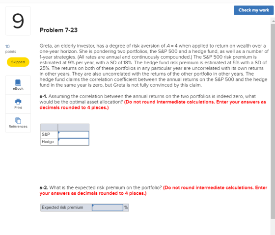 Check my work Problem 7-23 10 points Skipped Greta, an elderly investor, has a degree of risk aversion of A=4 when applied to
