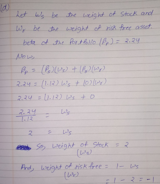Let Ws be the weight of Stock and W be the weight of risk free asset. beta of the portfolio IB) = 2.24 رحبا o + (ما) (6) = م