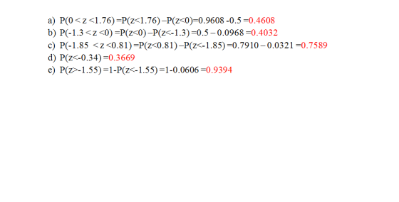a) P(0< z <1.76)-P(2<1.76)-P(z-0)-0.9608-0.5=0.4608 b) P(-1.3 <z <0)-P(z<0) -P(Z<-1.3)-0.5-0.0968-0.40312 c) P(-1.85 <z<0.81)