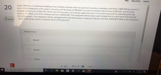 Help Save & Exit Submit 20 Jasper Metals is considering installing a new molding machine which is expected to produce operati