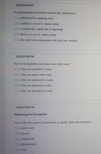 QUESTION 57 An experimental result that is statistically significant is O a influenced by sampling error O b. unlikely to occ