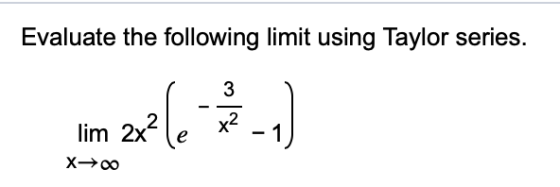 Evaluate the following limit using Taylor series. 3 lim 2x2 zle x2 1 X>00